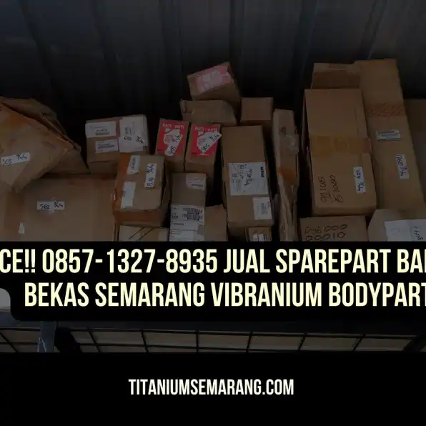 Kece!! 0857-1327-8935 Jual Sparepart Baru dan Bekas Semarang Vibranium Bodyparts