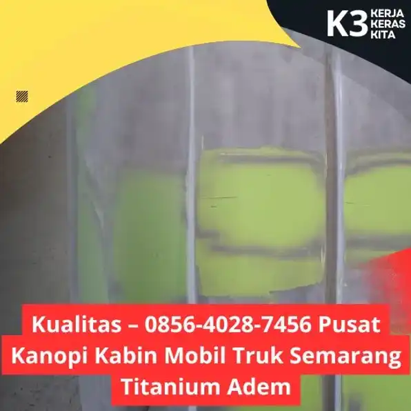 Kualitas – 0856-4028-7456 Pusat Kanopi Kabin Mobill Truk Semarang Titanium Adem