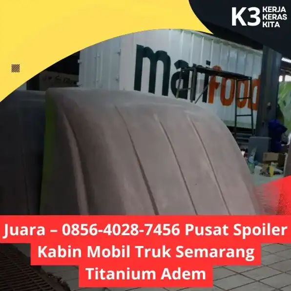 Harga Terjangkau 0856-4028-7456  Jual Topi Kabin Truk Granmax  PU Semarang Karoseri K3