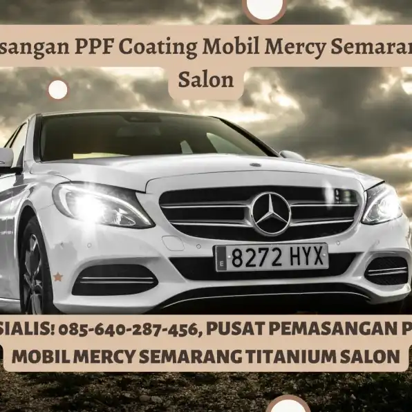 Elite Style! 085-640-287-456, Pusat Pemasangan PPF Coating Mobil Mercy Semarang Titanium Salon