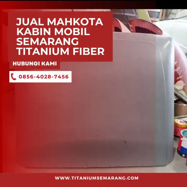 Wajib Pakai– 0856-4028-7456 Jual Kanopi Kabin Mobil Semarang Titanium Fiber