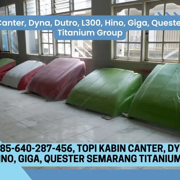 Komplit! 085-640-287-456, Topi Kabin Canter, Dyna, Dutro, L300, Hino, Giga, Quester Semarang Titanium Group