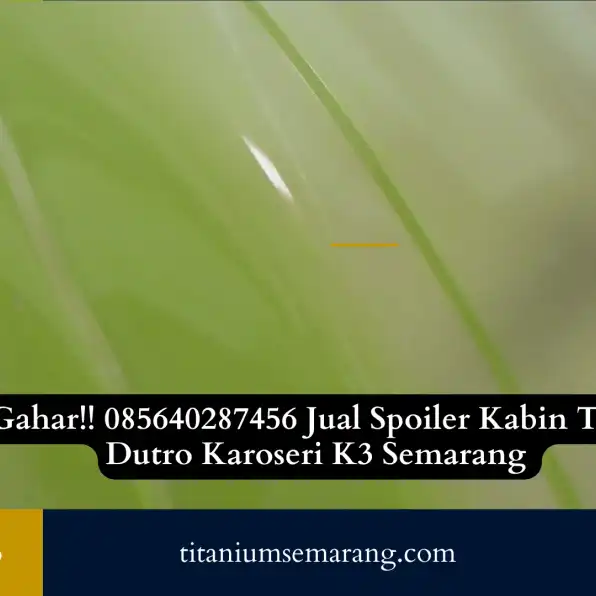 Gahar!! 085640287456 Jual Spoiler Kabin Truk Dutro Karoseri K3 Semarang