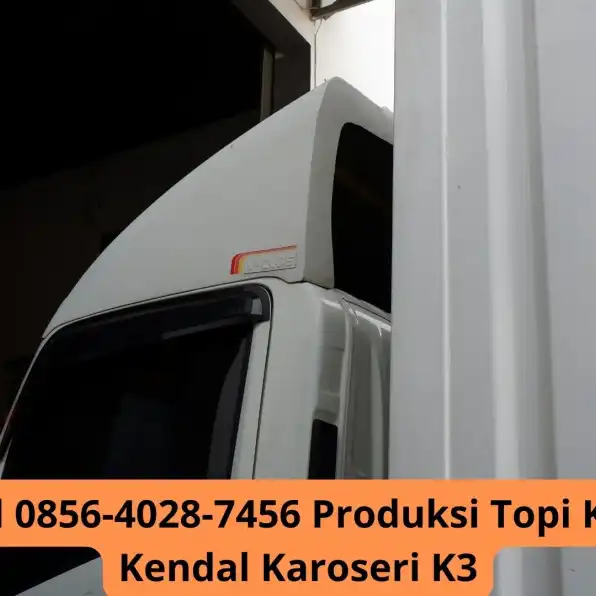 Profesional 0856-4028-7456 Produksi Topi Kabin Mobil Kendal Karoseri K3