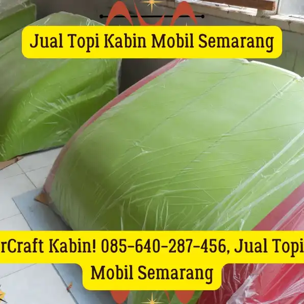 MasterCraft Kabin! 085-640-287-456, Jual Topi Kabin Mobil Semarang