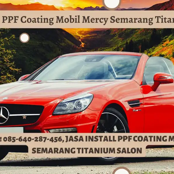 Hasil Maksimal! 085-640-287-456, Jasa Install PPF Coating Mobil Mercy Semarang Titanium Salon