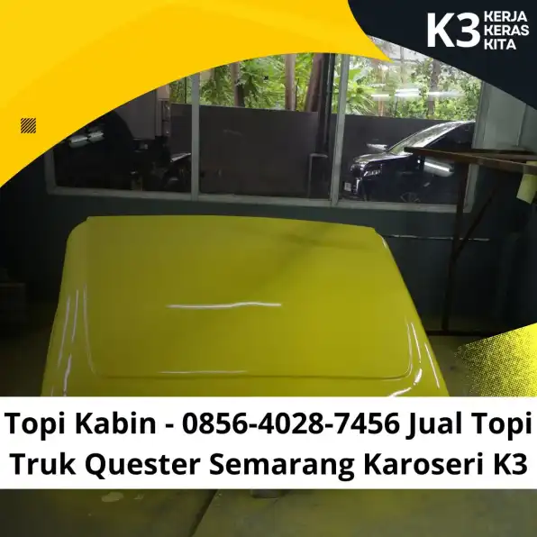 Topi Kabin - 0856-4028-7456 Jual Topi Truk Quester Semarang Karoseri K3