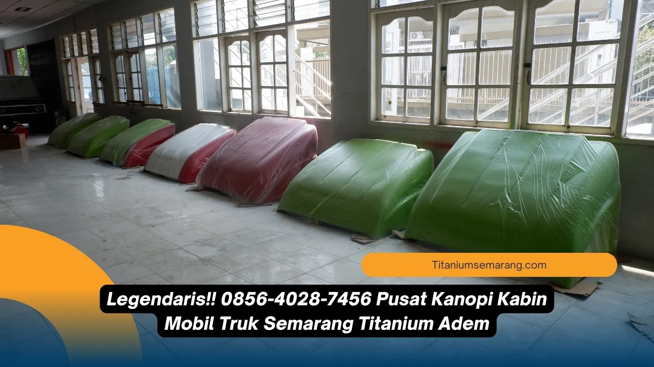 Ngeri!! 0856-4028-7456 Pusat Kanopi Kabin Mobil Truk Semarang Titanium Adem