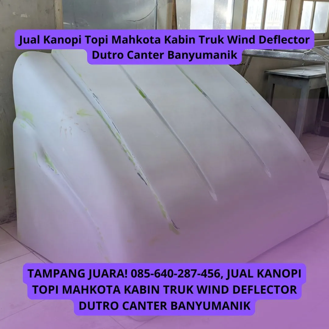 Truk Sultan, Produsen Kanopi Topi Mahkota Kabin Truk Wind Deflector Dutro Canter Banyumanik
