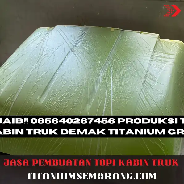 Menawan!! 085640287456 Produsen Topi Kabin Truk Demak Titanium Group