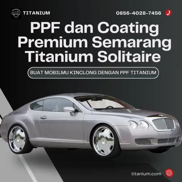 Lapisan Premium – 0856-4028-7456 Layanan Install PPF dan Coating Premium Semarang Titanium Solitaire