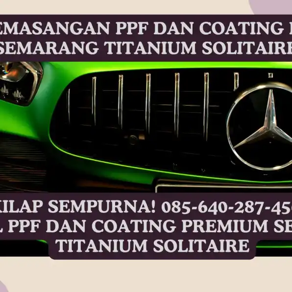 Elegan! 085-640-287-456, Layanan Install PPF dan Coating Premium Semarang Titanium Solitaire