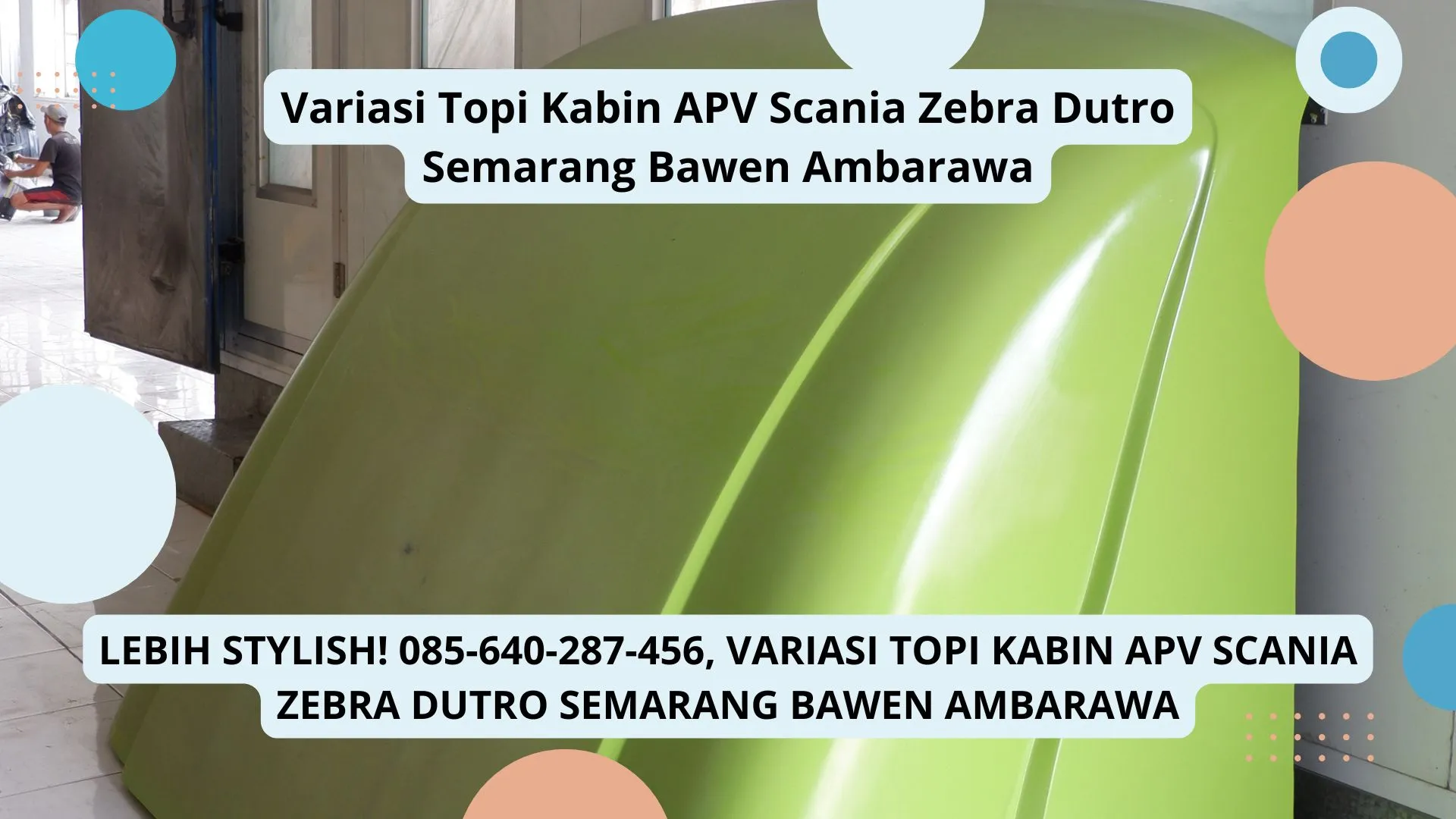 Upgrade Penampilan, Variasi Topi Kabin APV Scania Zebra Dutro Semarang Bawen Ambarawa