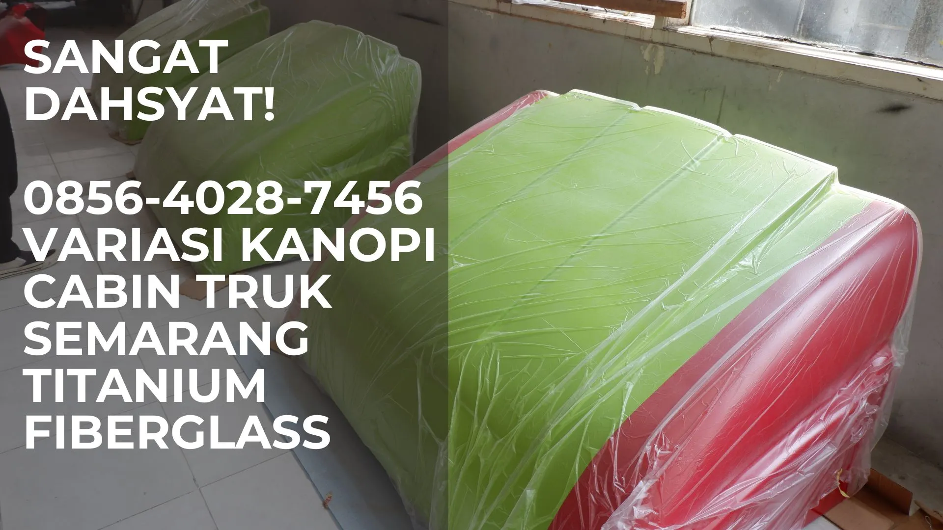 Sangat Dahsyat! 0856-4028-7456 Variasi Kanopi Cabin Truk Semarang Titanium Fiberglass