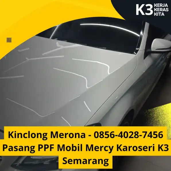 Kinclong Merona - 0856-4028-7456 Pasang PPF Mobil Mercy Karoseri K3 Semarang