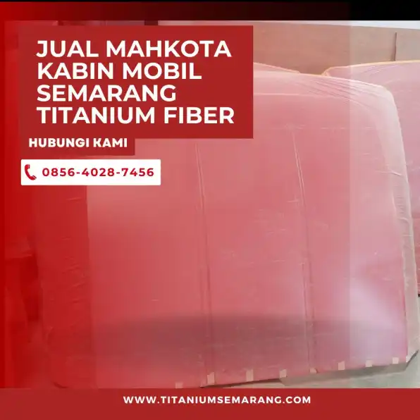 Truk Gagah– 0856-4028-7456 Jual Spoiler Kabin Mobil Semarang Titanium Fiber