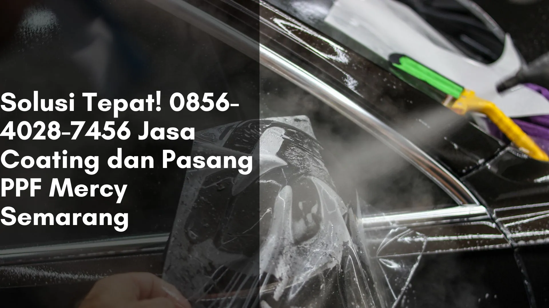 Solusi Tepat! Jasa Coating dan Pasang PPF Mercy Semarang