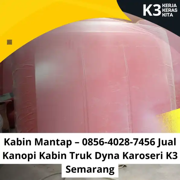 Kualitas Karoseri – 0856-4028-7456 Jual Topi Kabin Truk Giga Karoseri K3 Semarang