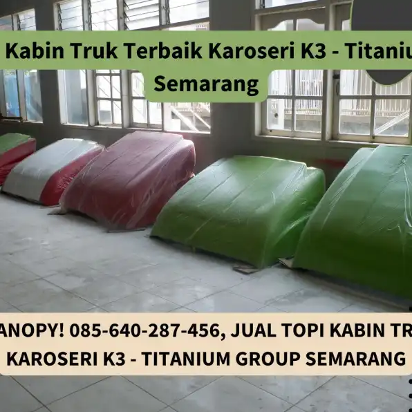 Titanium Canopy! 085-640-287-456, Jual Topi Kabin Truk Terbaik Karoseri K3 - Titanium Group Semarang