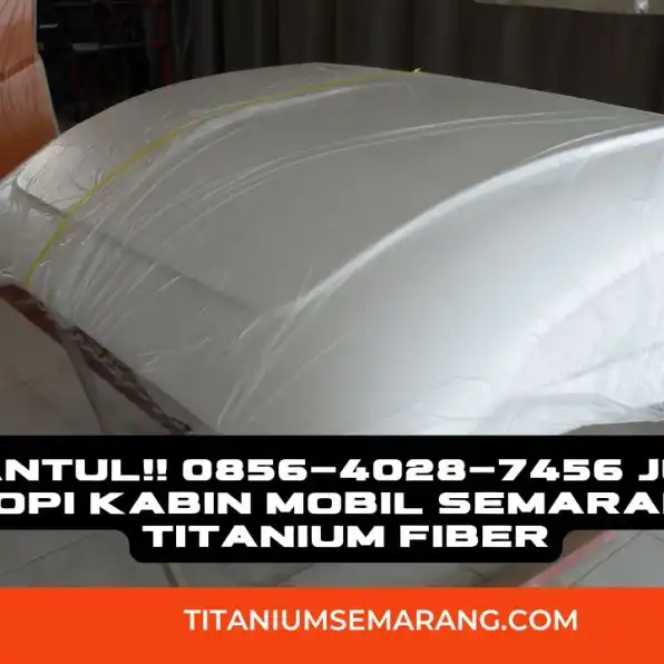 Mantul!! 0856-4028-7456 Jual Topi Kabin Mobil Semarang Titanium Fiber