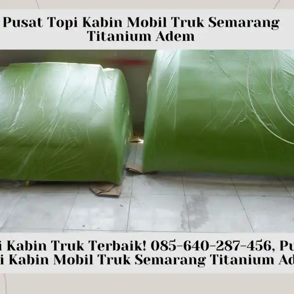 TOPI KABIN TRUK TERBAIK! 085-640-287-456, Pusat Topi Kabin Mobil Truk Semarang Titanium Adem