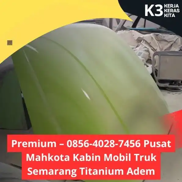 Kualitas – 0856-4028-7456 Pusat Kanopi Kabin Mobil Truk Semarang Titanium Adem