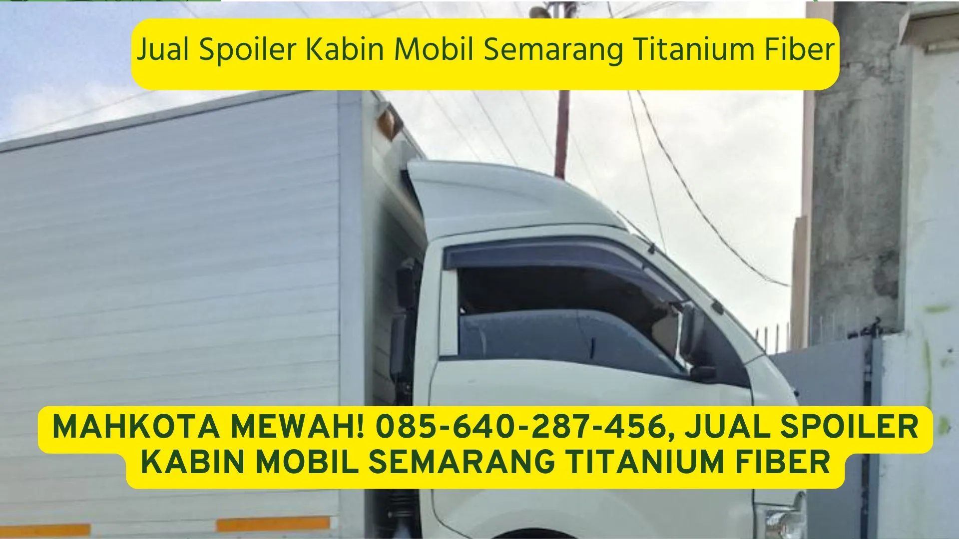 Mahkota Mewah! 085-640-287-456, Jual Spoiler Kabin Mobil Semarang Titanium Fiber