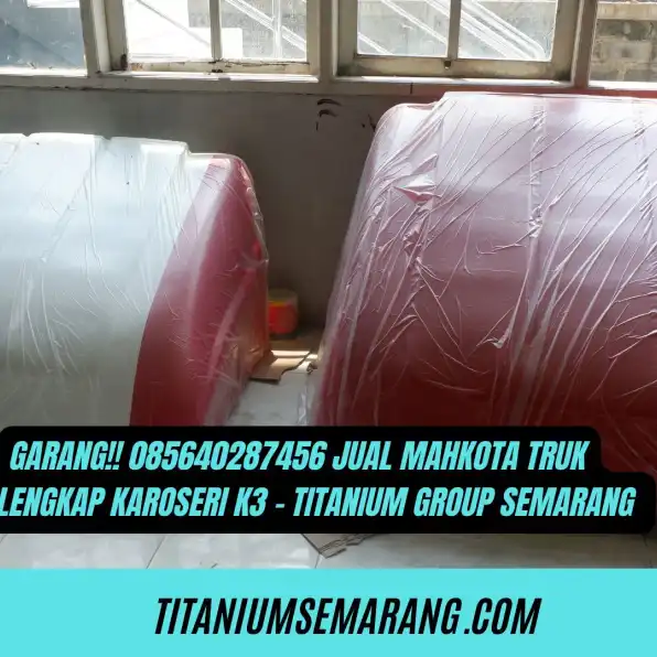 Garang!! 085640287456 Jual Mahkota Truk Terlengkap Karoseri K3 - Titanium Group Semarang