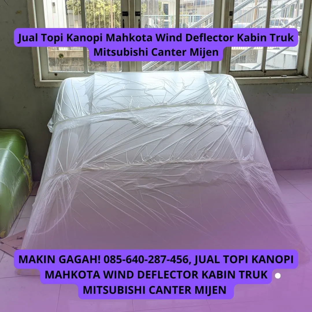 Makin Gagah, Produsen Topi Kanopi Mahkota Wind Deflector Kabin Truk Mitsubishi Canter Mijen