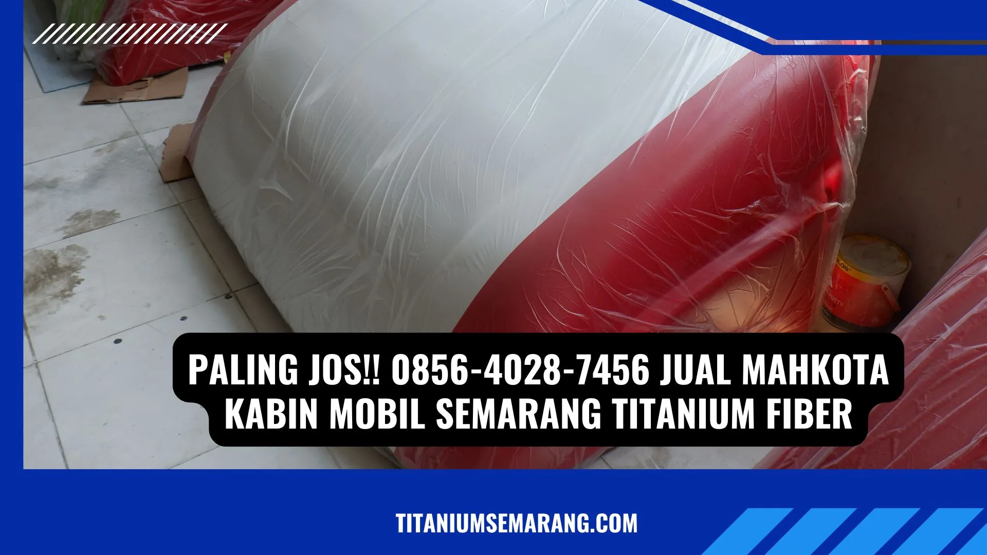 Paling jos!! 0856-4028-7456 Jual Mahkota Kabin Mobil Semarang Titanium Fiber