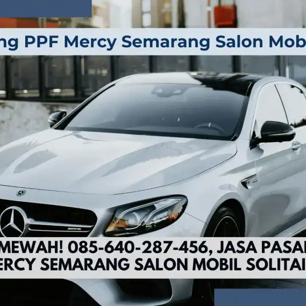 Kilau Mewah! 085-640-287-456, Jasa Pasang PPF Mercy Semarang Salon Mobil Solitaire