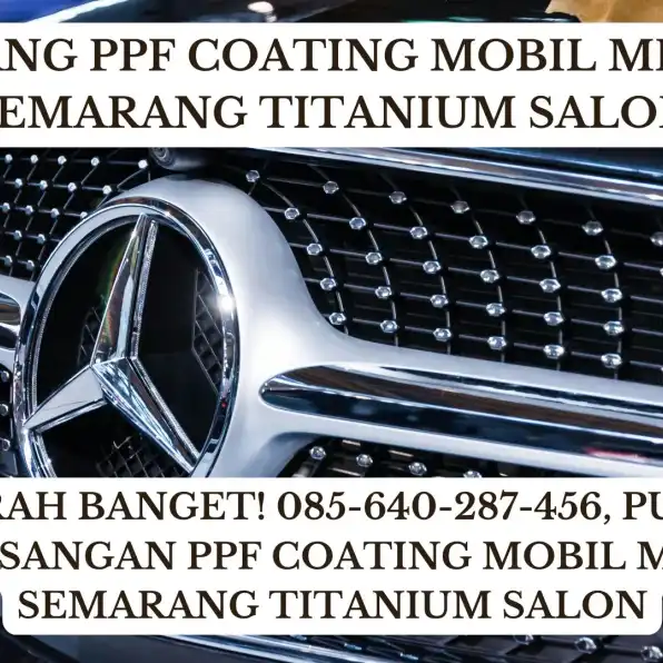 Diskon Dahsyat! 085-640-287-456, Vendor Pasang PPF Coating Mobil Mercy Semarang Titanium Salon