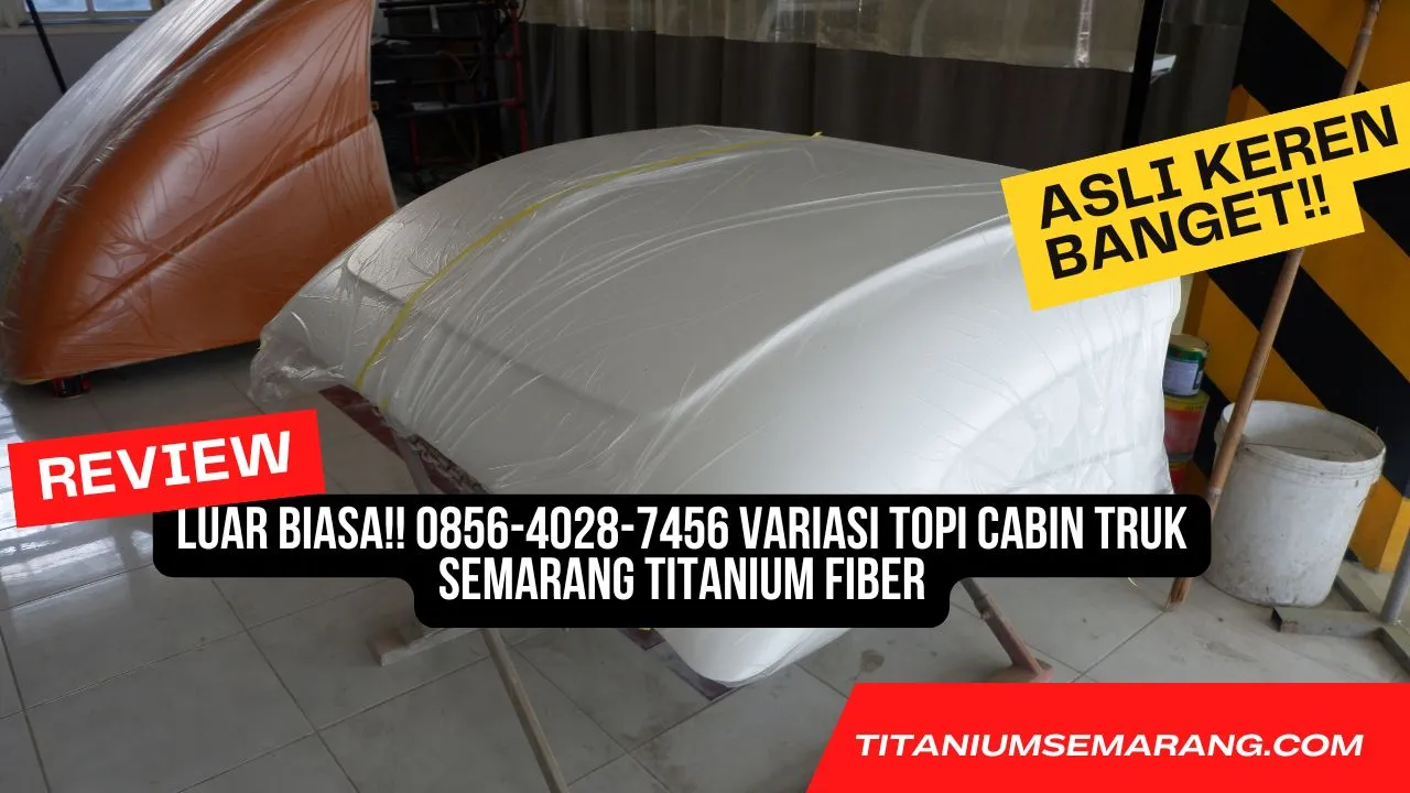 Maknyus!! 0856-4028-7456 Topi Kabin Pemecah Angin Mobil Box Semarang Titanium Fiber