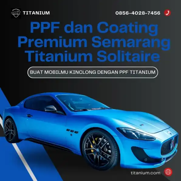 Kemilau Abadi – 0856-4028-7456 Jasa Install PPF dan Coating Premium Semarang Titanium Solitaire