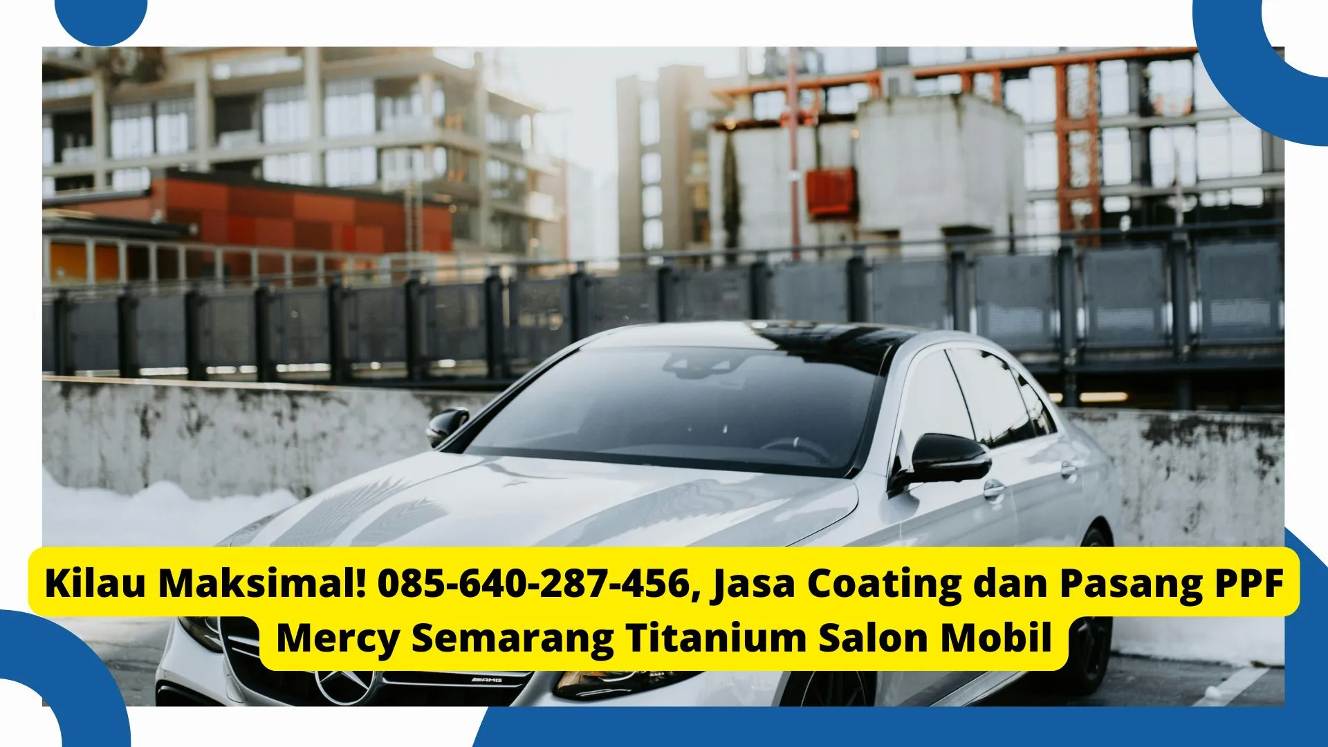 Tahan Lama! , Jasa Coating dan Pasang PPF Mercy Semarang Titanium Salon Mobil