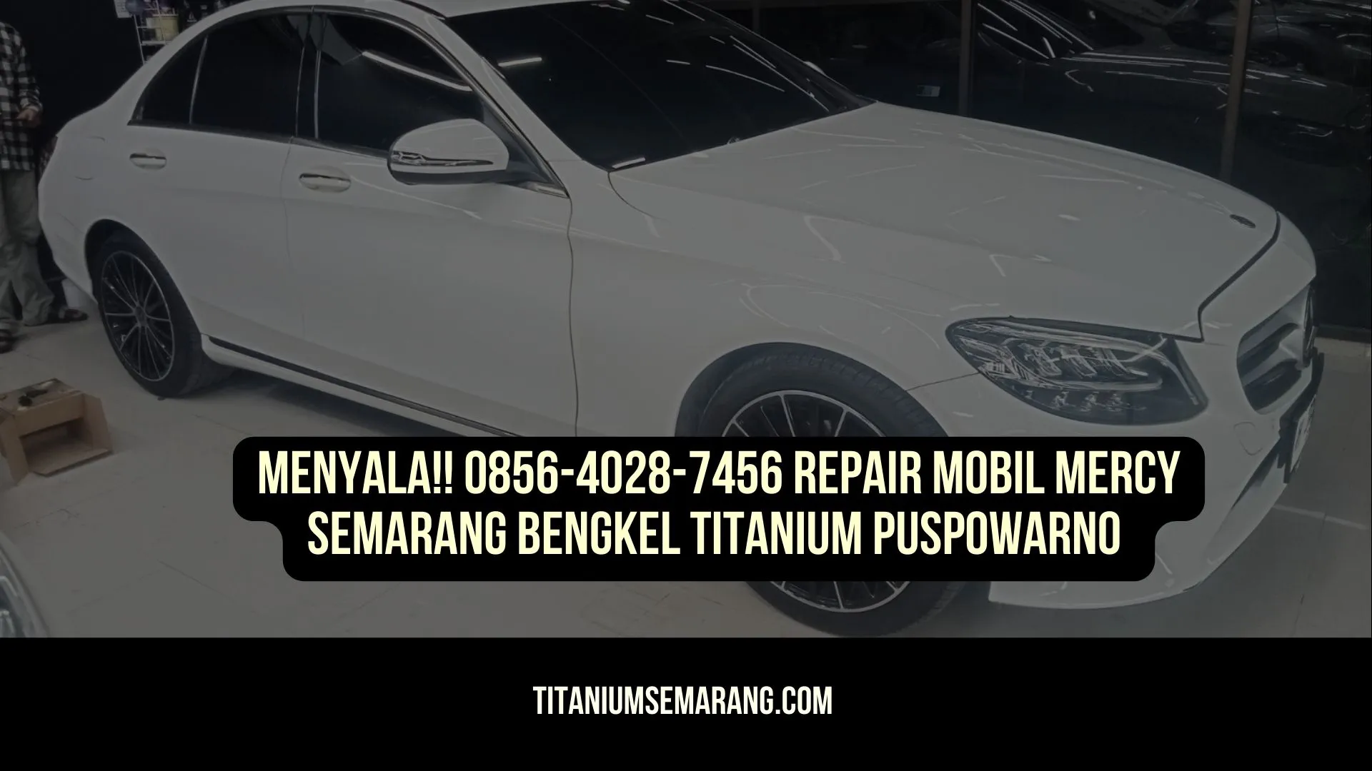 Menyala!! 0856-4028-7456 Repair Mobil Mercy Semarang Bengkel Titanium Puspowarno