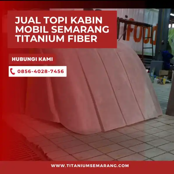 Lolos Kir– 0856-4028-7456 Jual Mahkota Kabin Mobil Semarang Titanium Fiber