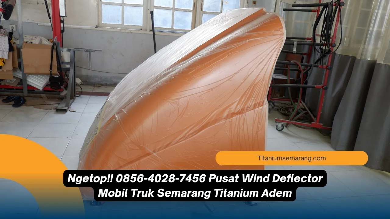 Ngetop!! 0856-4028-7456 Pusat Wind Deflector Mobil Truk Semarang Titanium Adem