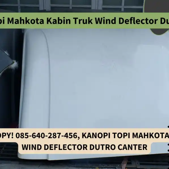 Turbo Canopy! 085-640-287-456, Kanopi Topi Mahkota Kabin Truk Wind Deflector Dutro Canter