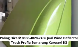 Paling Dicari! 0856-4028-7456 Jual Wind Deflector Truck Profia Semarang Karoseri K3