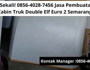 Keren Sekali! 0856-4028-7456 Jasa Pembuatan Topi Cabin Truk Double Elf Euro 2 Semarang