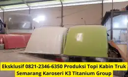 Eksklusif 0821-2346-6350 Produksi Topi Kabin Truk Semarang Karoseri K3 Titanium Group