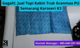 Luar Biasa! 0856-4028-7456 Jual Topi Kabin Truk Granmax Pu Semarang Karoseri K3