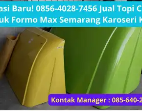 Sensasi Baru! 0856-4028-7456 Jual Topi Cabin Truk Formo Max Semarang Karoseri K3