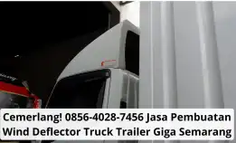 Cemerlang! 0856-4028-7456 Jasa Pembuatan Wind Deflector Truck Trailer Giga Semarang