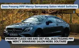 Premium Class! 085-640-287-456, Jasa Pasang Ppf Mercy Semarang Salon Mobil Solitaire