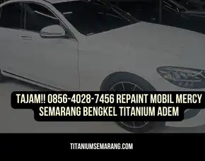 Tajam!! 0856-4028-7456 Repaint Mobil Mercy Semarang Bengkel Titanium Adem