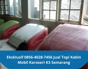 Eksklusif 0856-4028-7456 Jual Topi Kabin Mobil Karoseri K3 Semarang