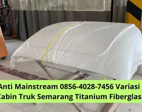 Keren Anti Mainstream 0856-4028-7456 Variasi Kanopi Cabin Truk Semarang Titanium Fiberglass