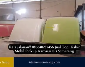 Raja Jalanan!! 085640287456 Jual Topi Kabin Mobil Pickup Karoseri K3 Semarang